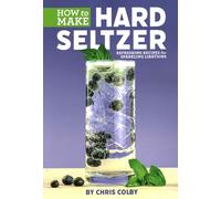 How to Make Hard Seltzer: Refreshing Recipes for Sparkling Libations