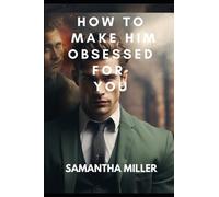HOW TO MAKE HIM OBSESSED FOR YOU