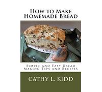How to Make Homemade Bread - Simple and Easy Bread Making Tips and Recipes