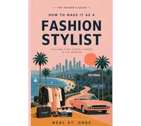 How to Make It as a Fashion Stylist: The Insider’s Guide to Building a Red Carpet Career in Los Angeles