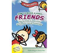 How to Make & Keep Friends: Tips for Kids to Overcome 50 Common Social Challenges: Volume 1