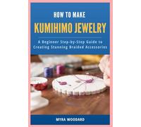 How to Make Kumihimo Jewelry: A Beginner Step-by-Step Guide to Creating Stunning Braided Accessories