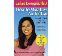 How to Make Love All the Time: Make Love Last a Lifetime