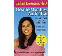 [(How to Make Love All the Time: Make Love Last a Lifetime)] [Author: Barbara De Angelis Ph.D.] published on (May, 1991)