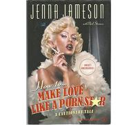 How To Make Love Like A Porn Star: A Cautionary Tale