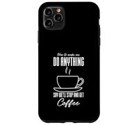 How To Make Me Do Anything Say We’ll Stop And Get Coffee Case for iPhone 11 Pro Max