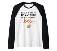 How to Make Me Do Anything Say We'll Stop and Get Beer Raglan Baseball Tee