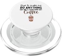 How To Make Me Do Anything Say We'll Stop And Get Coffee PopSockets PopGrip for MagSafe