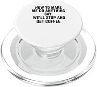 How To Make Me Do Anything Say We'll Stop And Get Coffee PopSockets PopGrip for MagSafe