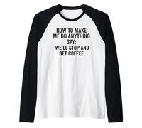 How to Make Me Do Anything Say We'll Stop and Get Coffee Raglan Baseball Tee