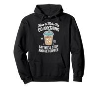 How To Make Me Do Anything Stop And Get Coffee Pullover Hoodie