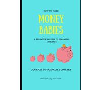 How to Make Money Babies: A beginners guide to financial literacy