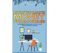 HOW TO MAKE MONEY FROM HOME: A STRAIGHTFORWARD 6-STEP GUIDE THAT ACTUALLY WORKS