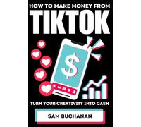 How To Make Money From TikTok: Turn Your Creativity Into Cash