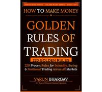 How to Make Money - Golden Rules of Trading: 220 Golden Rules for Intraday, Swing & Positional Trading Across All Markets