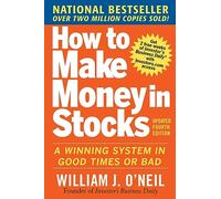 How to Make Money in Stocks: A Winning System In Good Times And Bad, Fourth Edition: A Winning System in Good Times or Bad (PERSONAL FINANCE & INVESTMENT)