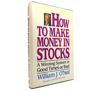 How to Make Money in Stocks: A Winning System in Good Times or Bad