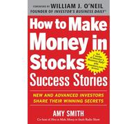 How to Make Money in Stocks Success Stories: New and Advanced Investors Share Their Winning Secrets (BUSINESS BOOKS)