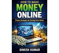 How to Make Money Online for Beginners: A Complete Step-by-Step Guide to Earning Real Income Through Freelancing, YouTube, Affiliate Marketing, Digital Products, and More - No Experience Required