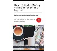How to Make Money Online in 2025 and Beyond: Start and Grow a Profitable Blog (Passive Income Ideas for 2025 and Beyond)