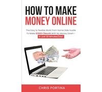 How To Make Money Online: The Easy & Flexible Work From Home Side Hustle To Make $1000+/Month With No Money Down-In Just 30 Minutes/Day!