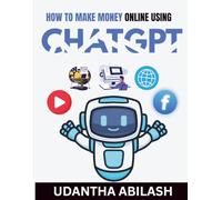 How to Make Money Online Using ChatGPT: Earn Online with AI Tools - Learn Step-by-Step Strategies to Launch and Scale Your Business with ChatGPT