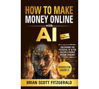 How to Make Money Online with AI for Beginners: The Step-by-Step Guide to Creating Multiple Passive Income Streams