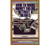 How to Make Money Online Without A Degree: Smart Ways to Earn Money In Any Economy