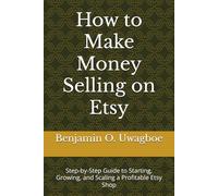 How to Make Money Selling on Etsy: Step-by-Step Guide to Starting, Growing, and Scaling a Profitable Etsy Shop
