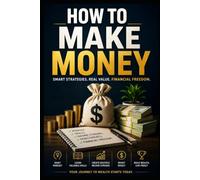 How To Make Money: The Complete Guide to Building Wealth Through Smart Investing