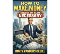 How to Make Money Through Any Means Necessary