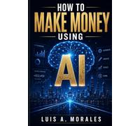 How to make money using AI: Step by step strategies for beginners and pros
