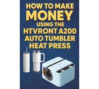 How To Make Money Using the HTVRONT A200 Auto Tumbler Heat Press