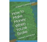 How to Make Money When You're Broke: Making it, not faking it