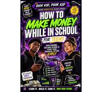 How to Make Money While in School for Teens: Side Hustles, Online Income, Money Management & Business Ideas for Students Rich Kid, Poor Kid Quick Execution Guide Series