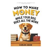 How to Make Money While Your Dog Does All the Work: Seriously