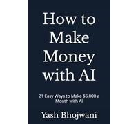 How to Make Money with AI: 21 Easy Ways to Make $5,000 a Month with AI