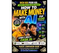 How to Make Money with AI for Teens: Build Your First AI Income System Using ChatGPT, Content Creation, Freelancing, Digital Products, Side Hustles, ... Kid Poor Kid QUICK EXECUTION GUIDE SERIES)
