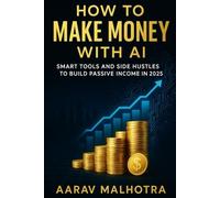 How to Make Money with AI: Smart Tools and Side Hustles to Build Passive Income in 2025