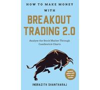 How to Make Money with Breakout Trading 2.0: Analyse the Stock Market Through Candlestick Charts