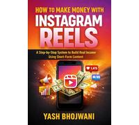 How to Make Money with Instagram Reels: A Step-by-Step System to Build Real Income Using Short-Form Content