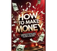 How to Make Money with Your Mind: 21 Proven, Psychology-Based Money Tricks (+ A Complete Financial Coaching System Inside)