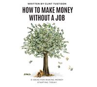 How To Make Money Without A Job: 8 Ideas for Making Money Starting Today