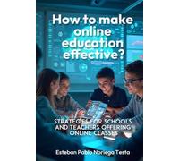 How to Make Online Education Effective?: Strategies for schools and teachers offering online classes
