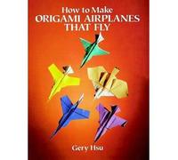 [(How to Make Origami Airplanes That Fly)] [Author: Gery Hsu] published on (April, 1993)
