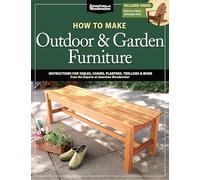 How to Make Outdoor & Garden Furniture : Instructions for Tables, Chairs, Planters, Trellises & More from the Experts at American Woodworker