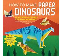 How to Make Paper Dinosaurs: 25 awesome creatures to fold in an instant: includes 50 pieces of origami paper