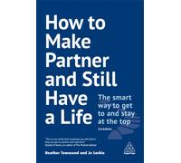 How to Make Partner and Still Have a Life : The Smart Way to Get to and Stay at the Top