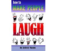 How to Make People Laugh: Discover How to Be Funny and Improve Your Sense of Humor