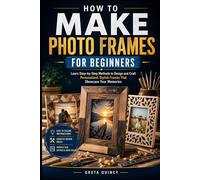 How To Make Photo Frames For Beginners: Learn Step-by-Step Methods to Design and Craft Personalized, Stylish Frames That Showcase Your Memories